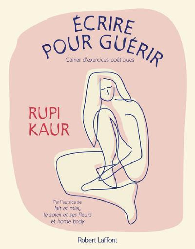 ECRIRE POUR GUERIR - KAUR RUPI - ROBERT LAFFONT