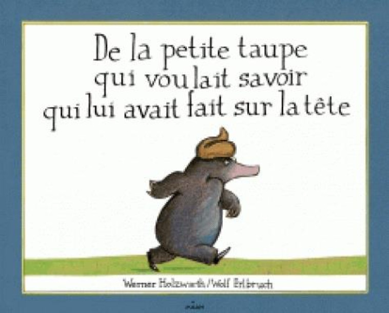 DE LA PETITE TAUPE QUI VOULAIT SAVOIR QUI LUI AVAIT FAIT SUR LA TETE - HOLZWARTH/ERLBRUCH - BD Kids