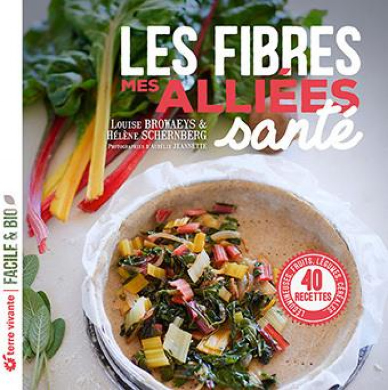 LES FIBRES, MES ALLIEES SANTE - LEGUMINEUSES, FRUITS, LEGUMES, CEREALES... - BROWAEYS/JEANNETTE - TERRE VIVANTE