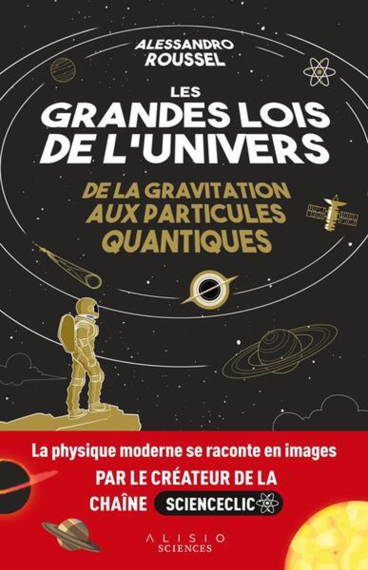 LES GRANDES LOIS DE L-UNIVERS - DE LA GRAVITATION  AUX PARTICULES QUANTIQUES - ROUSSEL ALESSANDRO - ALISIO