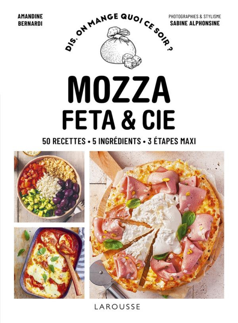 MOZZA, FETA & CIE - BERNARDI AMANDINE - LAROUSSE