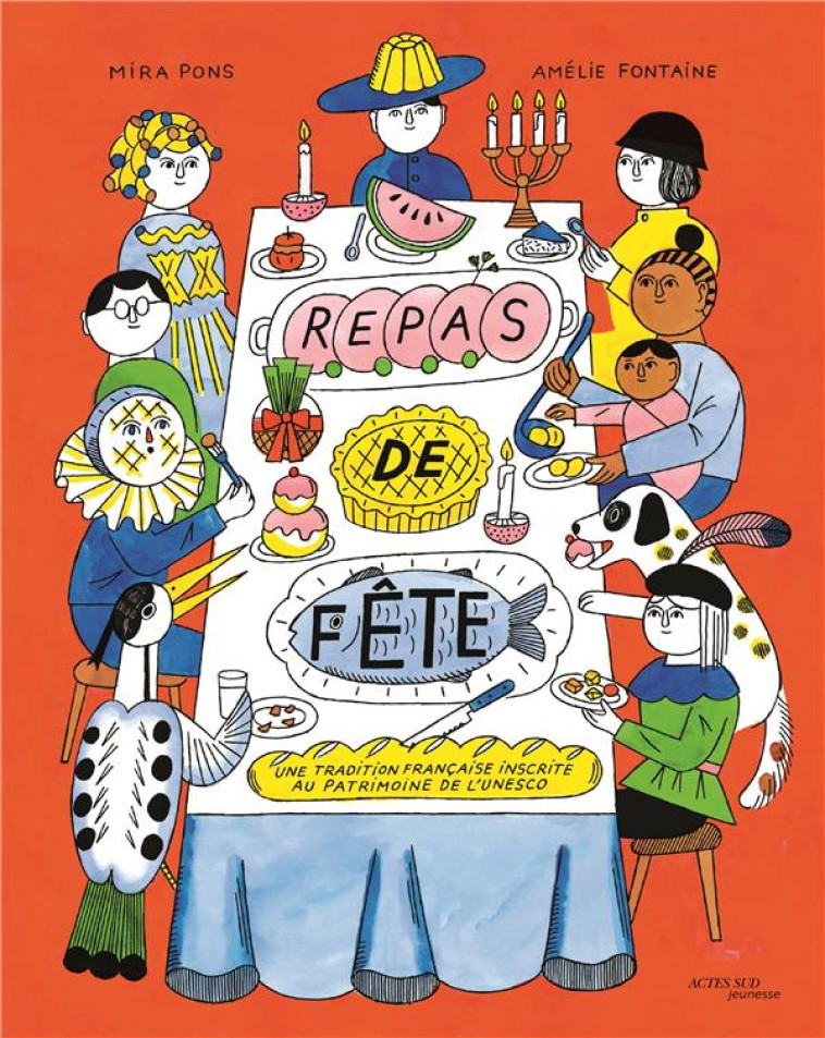 REPAS DE FETE - UNE TRADITION FRANCAISE INSCRITE AU PATRIMOINE DE L-UNESCO - MIRA PONS/FONTAINE - ACTES SUD