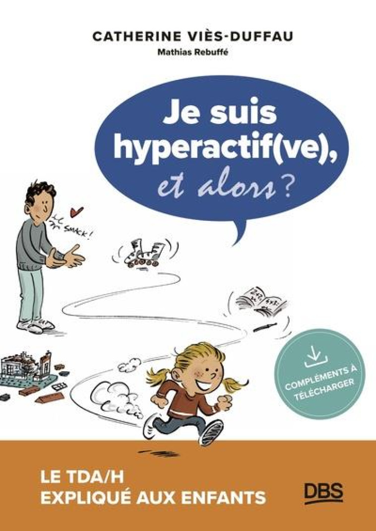 JE SUIS HYPERACTIF, ET ALORS ? - LE TDA/H EXPLIQUE AUX ENFANTS - VIES-DUFFAU/REBUFFE - DE BOECK SUP