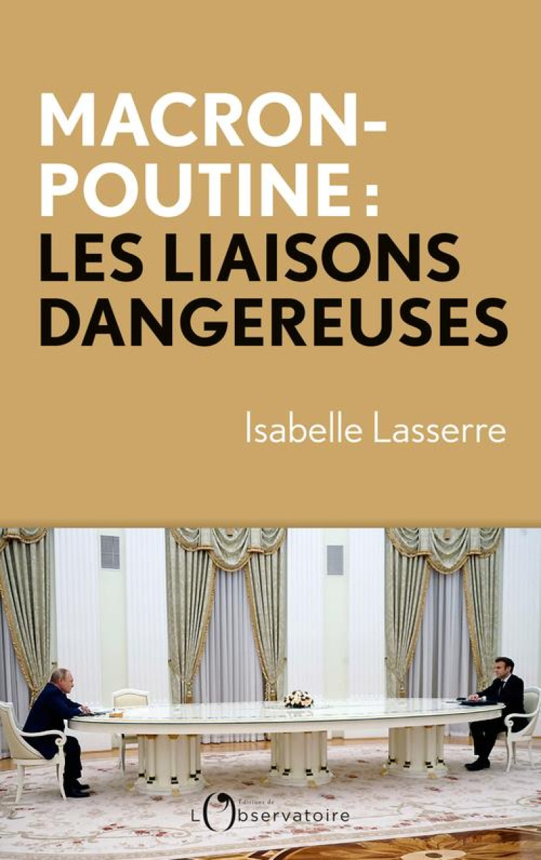 MACRON POUTINE : LES LIAISONS DANGEREUSES - LASSERRE ISABELLE - L'OBSERVATOIRE