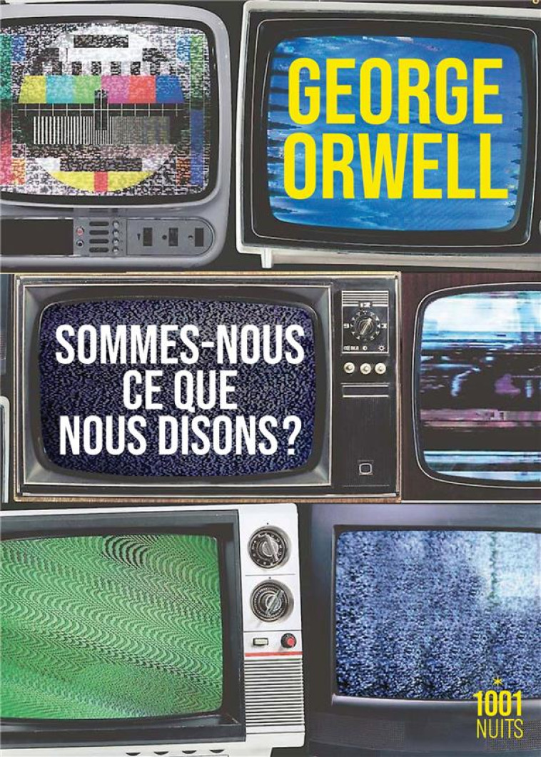 SOMMES-NOUS CE QUE NOUS DISONS ? - ORWELL GEORGE - 1001 NUITS