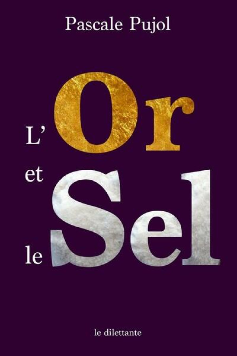 L-OR ET LE SEL - PUJOL PASCALE - LE DILETTANTE