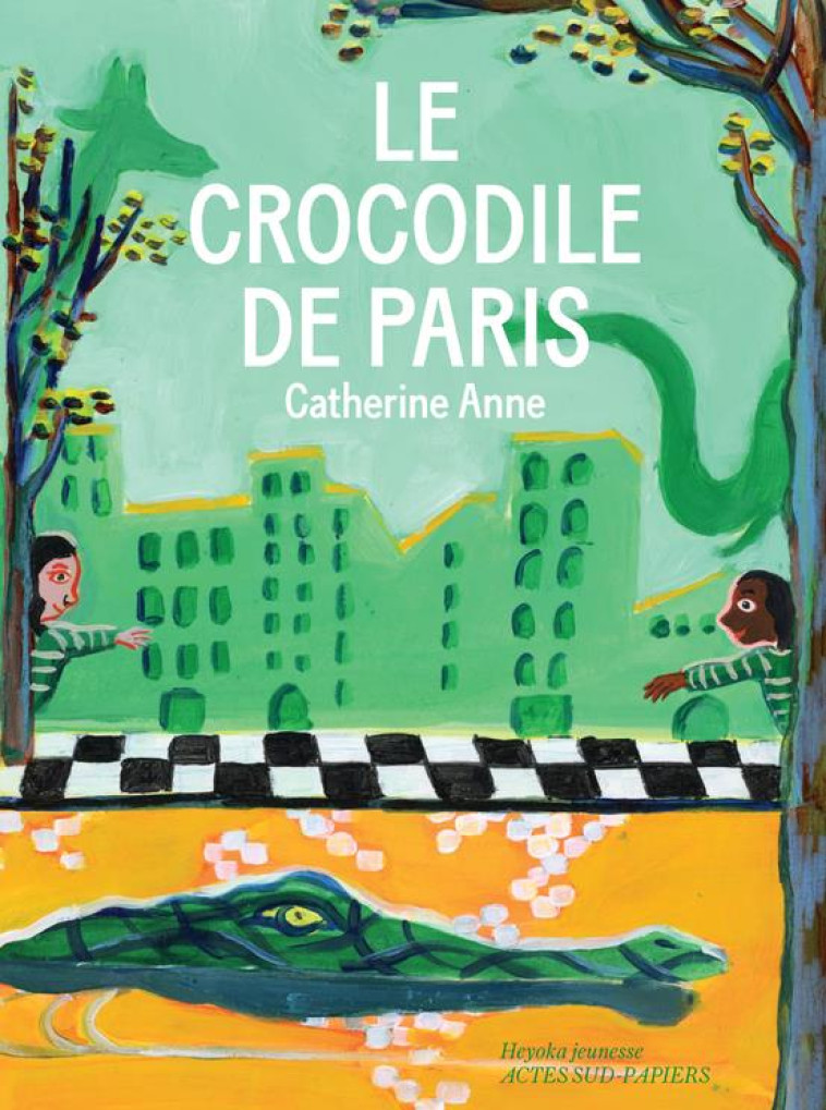 LE CROCODILE DE PARIS - ANNE CATHERINE - ACTES SUD