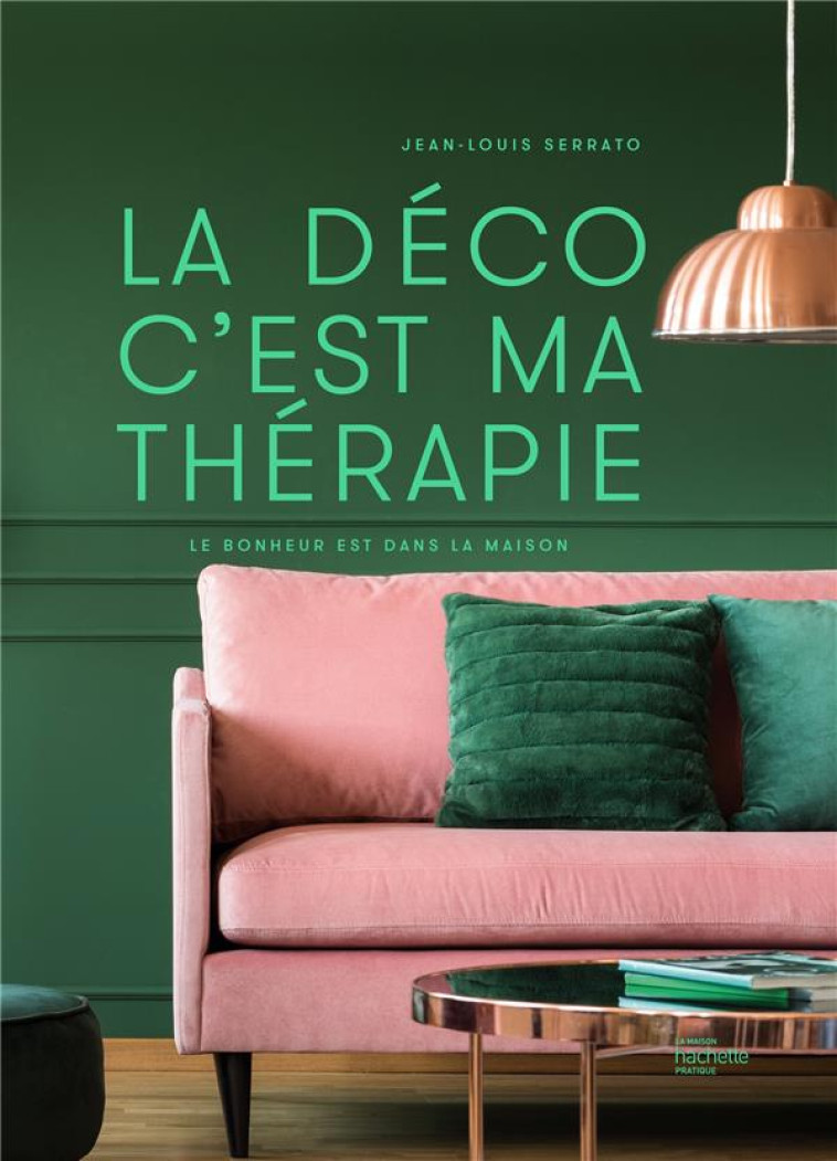 LA DECO C-EST MA THERAPIE - LE BONHEUR EST DANS LA MAISON - SERRATO JEAN-LOUIS - HACHETTE