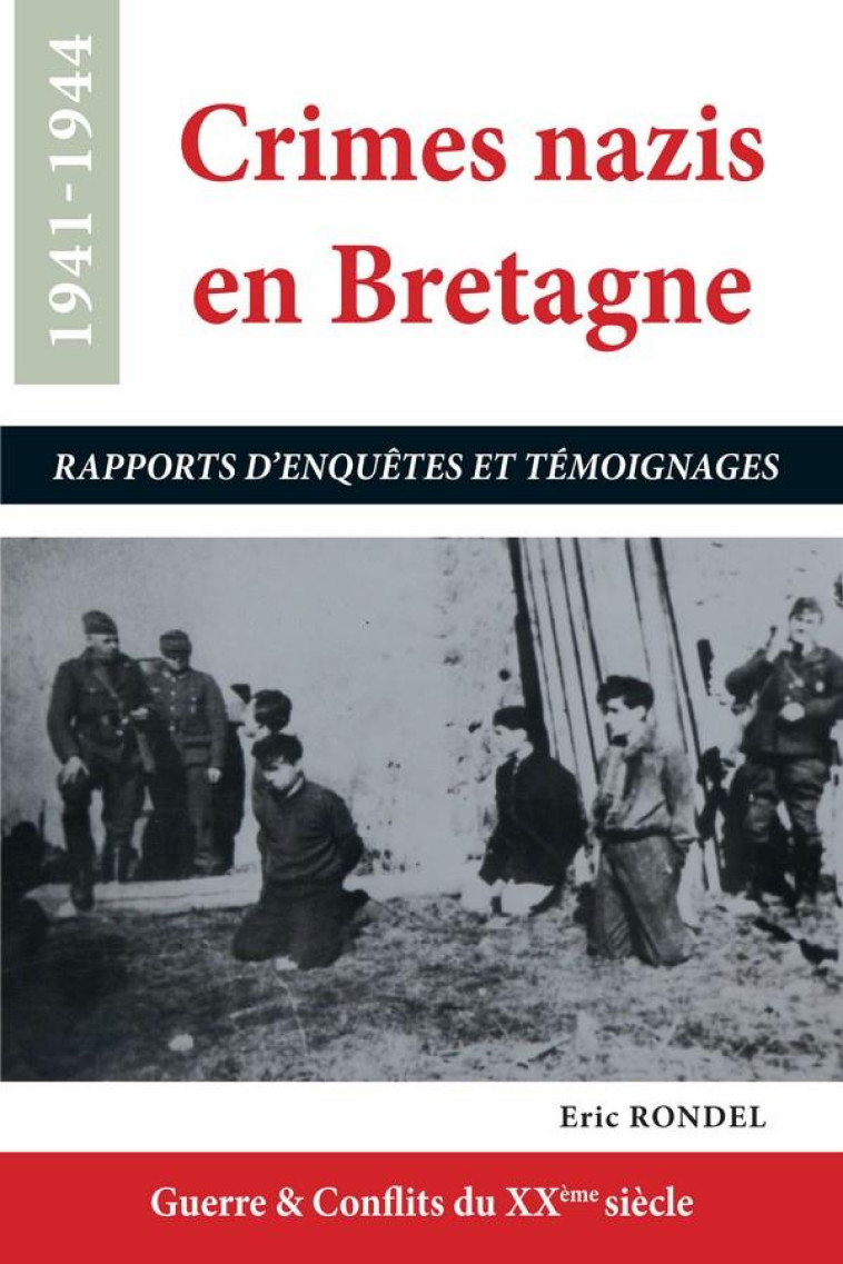 CRIMES NAZIS EN BRETAGNE - RAPPORTS D-ENQUETES ET TEMOIGNAGES - RONDEL ERIC - ASTOURE