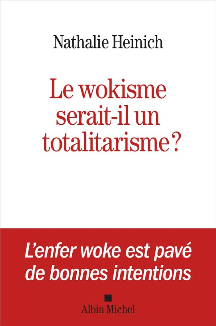 LE WOKISME EST UN TOTALITARISME - HEINICH NATHALIE - ALBIN MICHEL