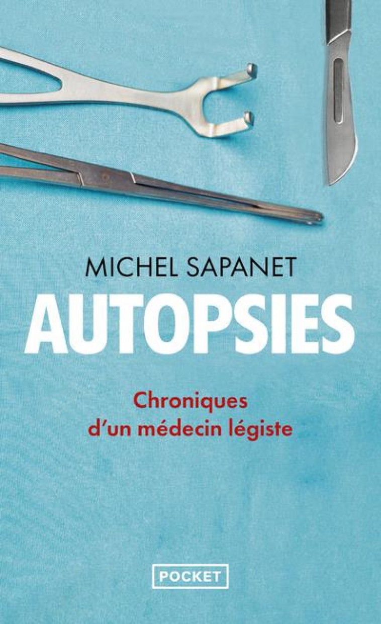 AUTOPSIES - CHRONIQUES D-UN MEDECIN LEGISTE - SAPANET MICHEL - POCKET