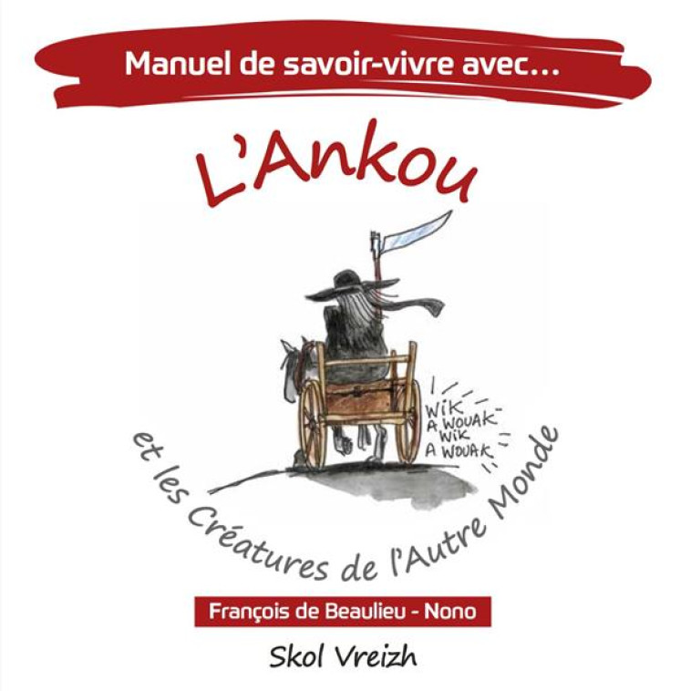 MANUEL DE SAVOIR-VIVRE AVEC L-ANKOU ET LES CREATURES DE L-AUTRE MONDE - BEAULIEU/NONO - SKOL VREIZH