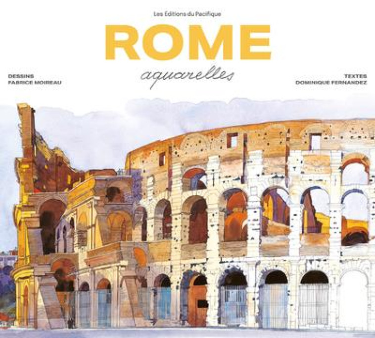 ROME AQUARELLES - NOUVELLE ED. 2023 - MOIREAU/FERNANDEZ - PACIFIQUE