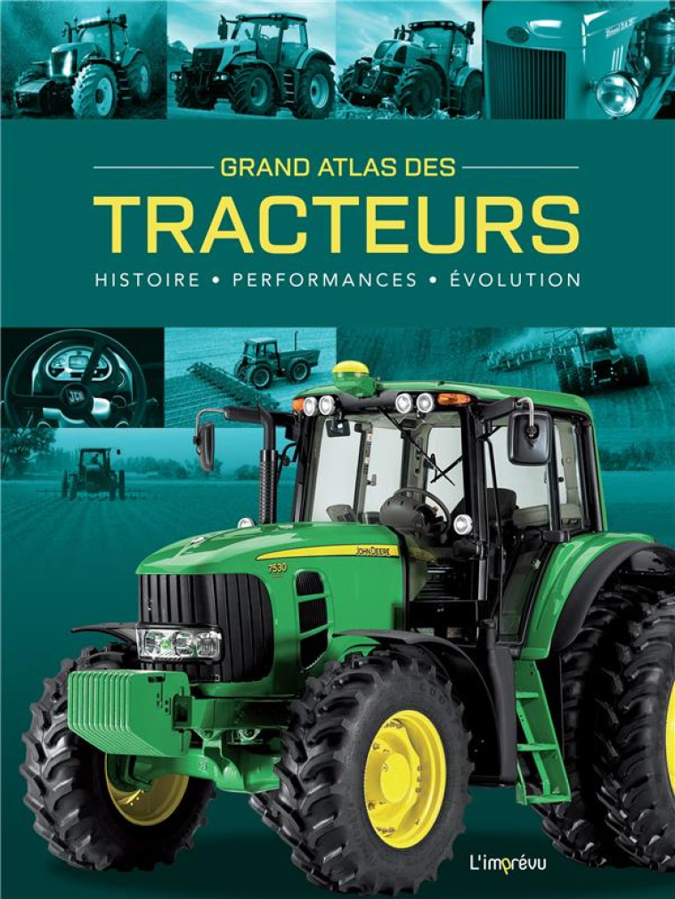 GRAND ATLAS DES TRACTEURS. HISTOIRE, PERFORMANCES, EVOLUTIONS - DORFLINGER MICHAEL - L IMPREVU