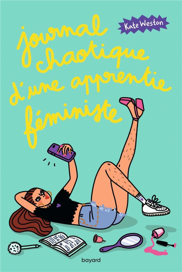 JOURNAL CHAOTIQUE D UNE APPRENTIE FEMINISTE - JOURNAL CHAOTIQUE D-UNE APPRENTIE FEMINISTE , TOME 01 - WESTON/LAPASSADE - BAYARD JEUNESSE