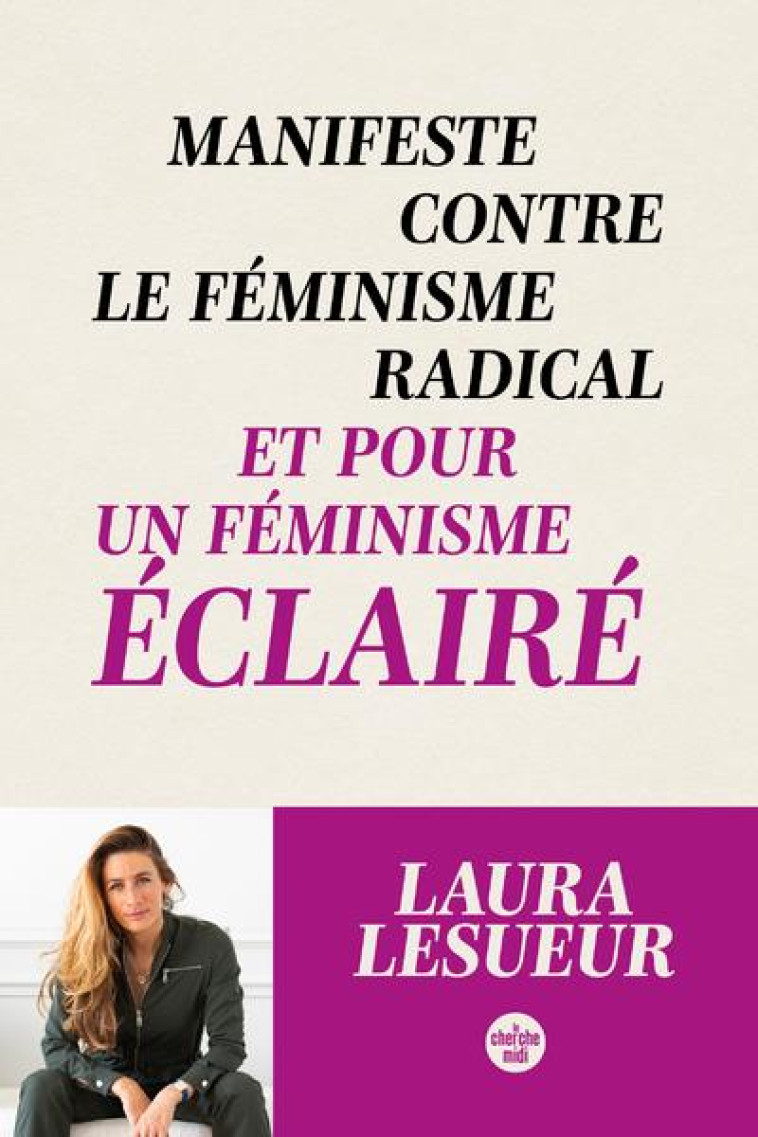 MANIFESTE CONTRE LE FEMINISME RADICAL ET POUR UN FEMINISME ECLAIRE - LESUEUR LAURA - LE CHERCHE MIDI