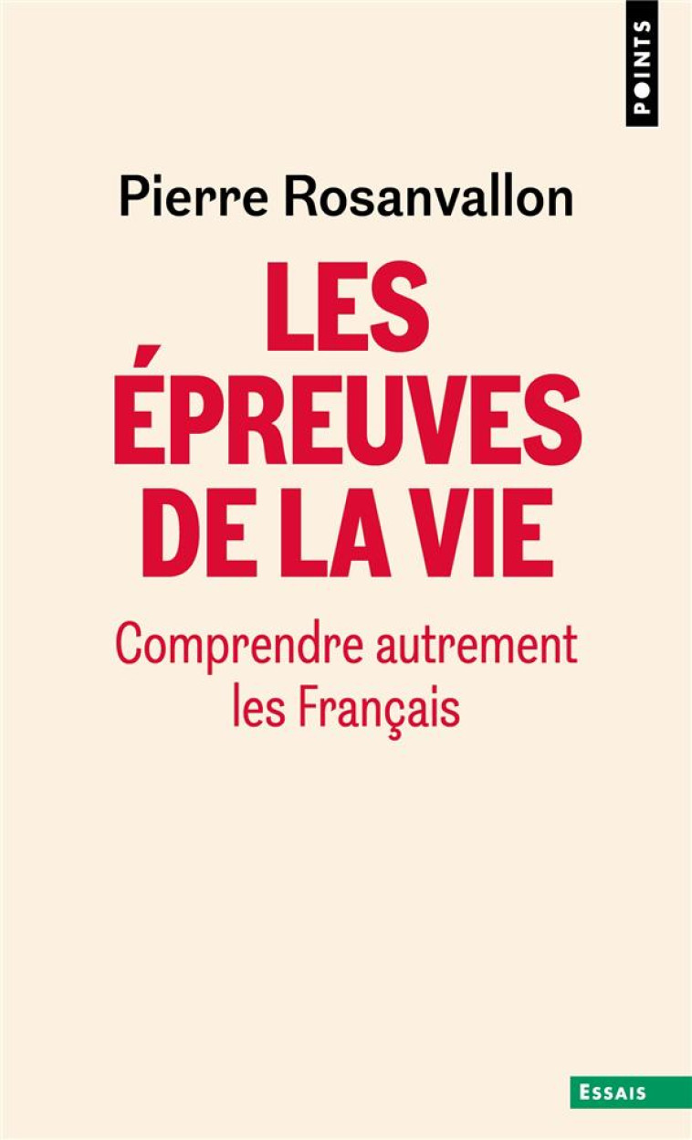 LES EPREUVES DE LA VIE. COMPRENDRE AUTREMENT LES FRANCAIS - ROSANVALLON PIERRE - POINTS