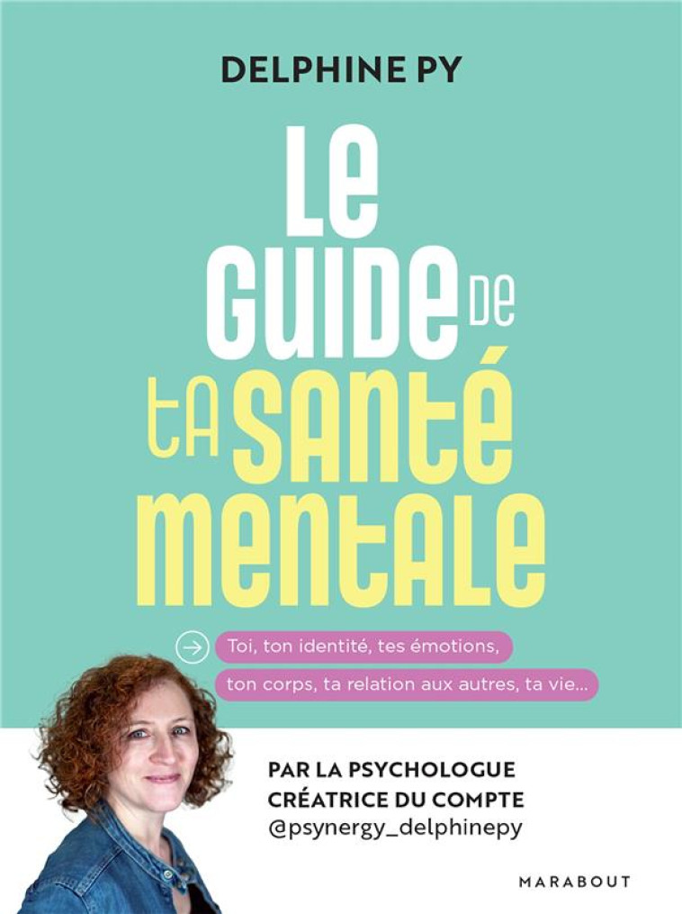 PRENDS SOIN DE TA SANTE MENTALE - MODE D-EMPLOI POUR IDENTIFIER TES SOUCIS ET LES GERER - PY DELPHINE - MARABOUT