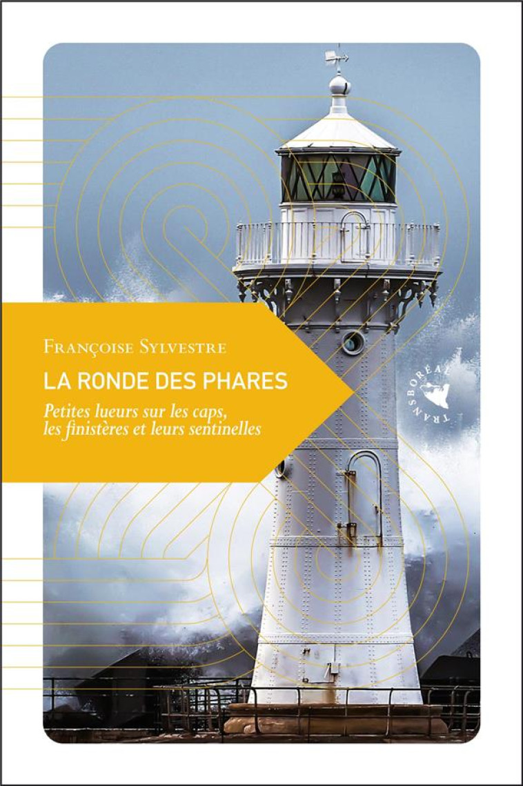 LA RONDE DES PHARES - PETITES LUEURS SUR LES CAPS, LES FINIS - SYLVESTRE FRANCOISE - TRANSBOREAL