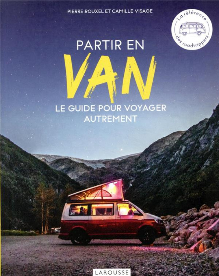 VAN LIFE EN FRANCE - VIVRE SUR LES ROUTES DANS UN VAN AMENAGE - ROUXEL/VISAGE - LAROUSSE