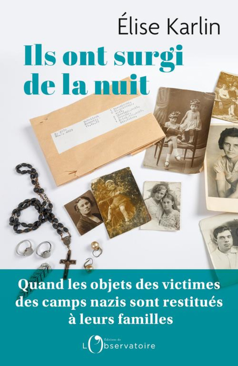 ILS ONT SURGI DE LA NUIT - QUAND LES OBJETS DES MARTYRS DE LA SHOAH SONT RESTITUES A LEURS FAMILLE - KARLIN ELISE - L'OBSERVATOIRE