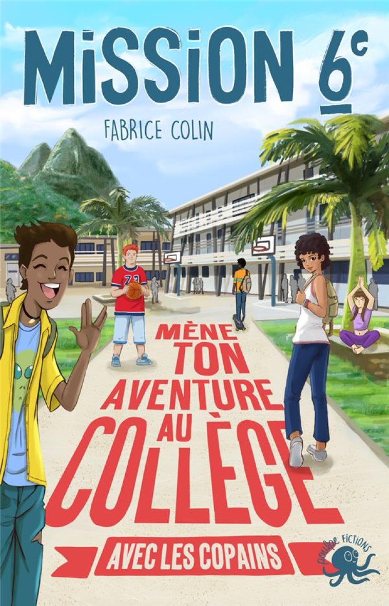 MISSION SIXIEME - UNE ANNEE D-AVENTURES AVEC LES COPAINS ! - TOME 3 - COLIN/XAVIER - POULPE FICTIONS