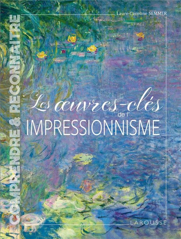 LES OEUVRES-CLES DE L-IMPRESSIONNISME - SEMMER L-C. - LAROUSSE