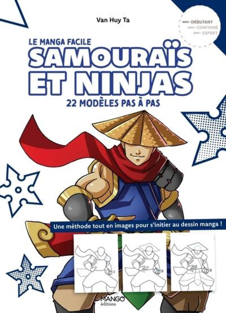 SAMOURAIS ET NINJAS - LE MANGA FACILE. 22 MODELES PAS A PAS - TA VAN HUY - MANGO