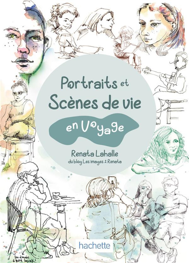 DESSINER EN VOYAGE. PORTRAITS ET SCENES DE VIE - LAHALLE RENATA - HACHETTE