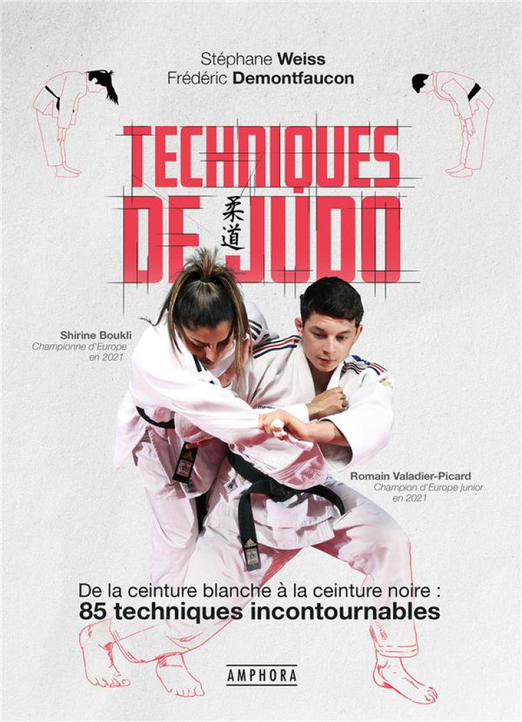 TECHNIQUES DE JUDO - DE LA CEINTURE BLANCHE A LA CEINTURE NOIRE : 85 TECHNIQUES INCONTOURNABLES - DEMONTFAUCON/WEISS - AMPHORA