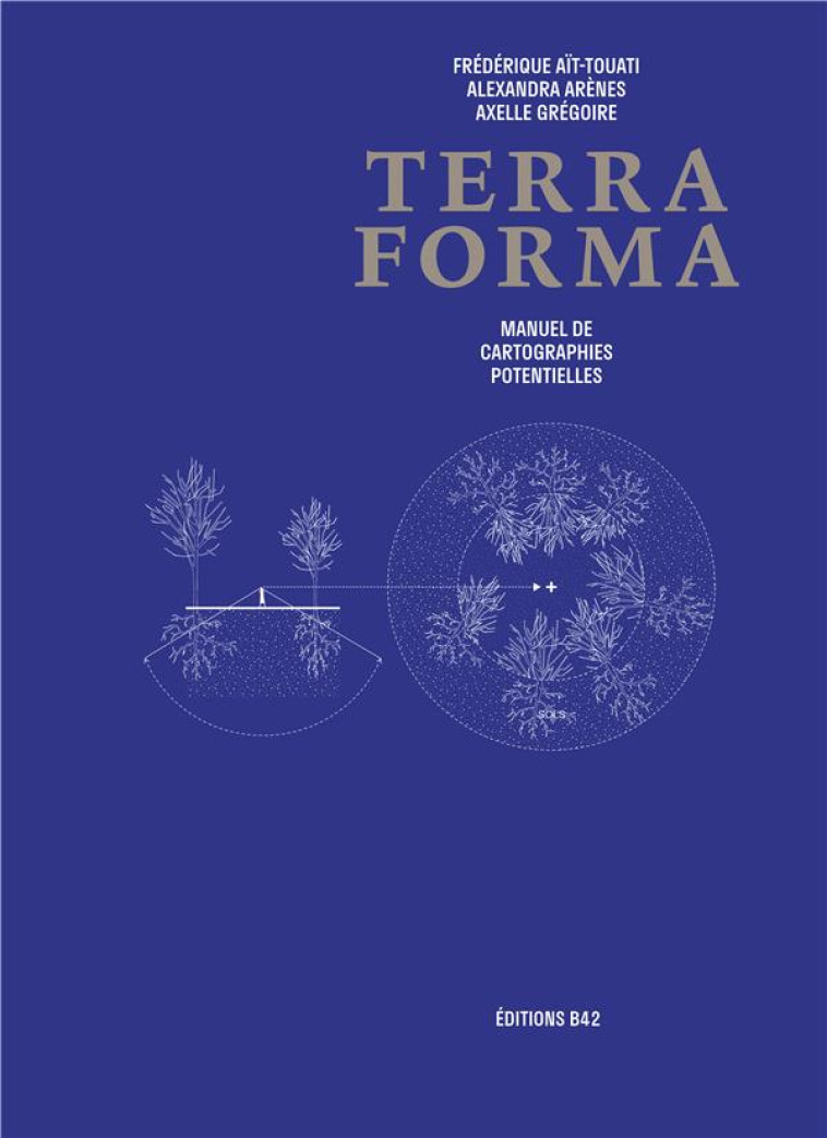 TERRA FORMA - MANUEL DE CARTOGRAPHIES POTENTIELLES - AIT-TOUATI/ARENES - DU LUMIGNON