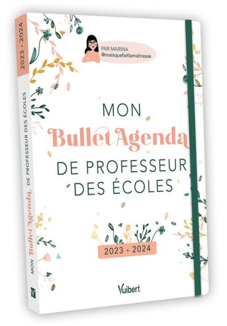 MON BULLET AGENDA DE PROFESSEUR DES ECOLES : POUR UNE ORGANISATION AU TOP, TOUTE L'ANNEE ! (EDITION 2023/2024) - MARINA - VUIBERT