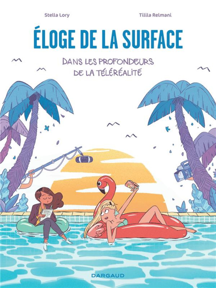 ELOGE DE LA SURFACE, DANS LES PROFONDEURS DE LA TELEREALITE - LORY STELLA - DARGAUD