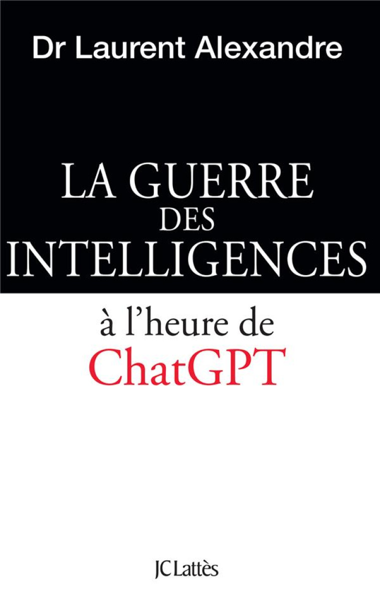 LA GUERRE DES INTELLIGENCES - LE CERVEAU HUMAIN FACE A CHATGPT - ALEXANDRE LAURENT - CERF