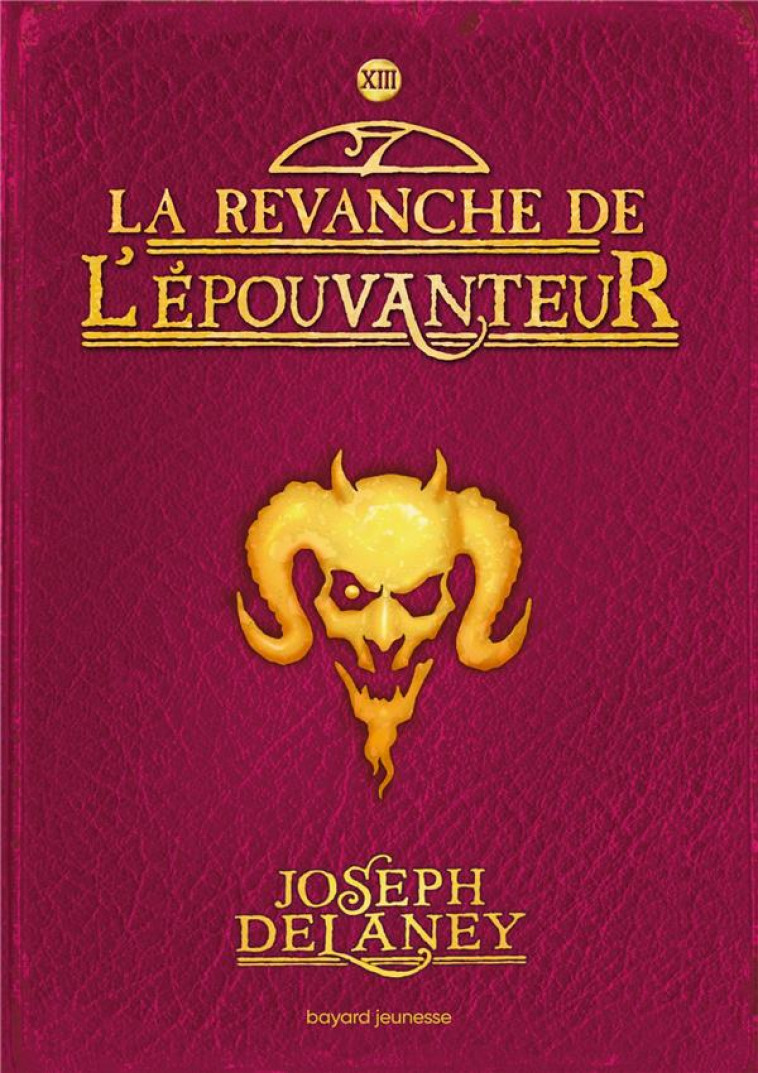 L-EPOUVANTEUR, TOME 13 - LA REVANCHE DE L-EPOUVANTEUR - DELANEY JOSEPH - BAYARD JEUNESSE