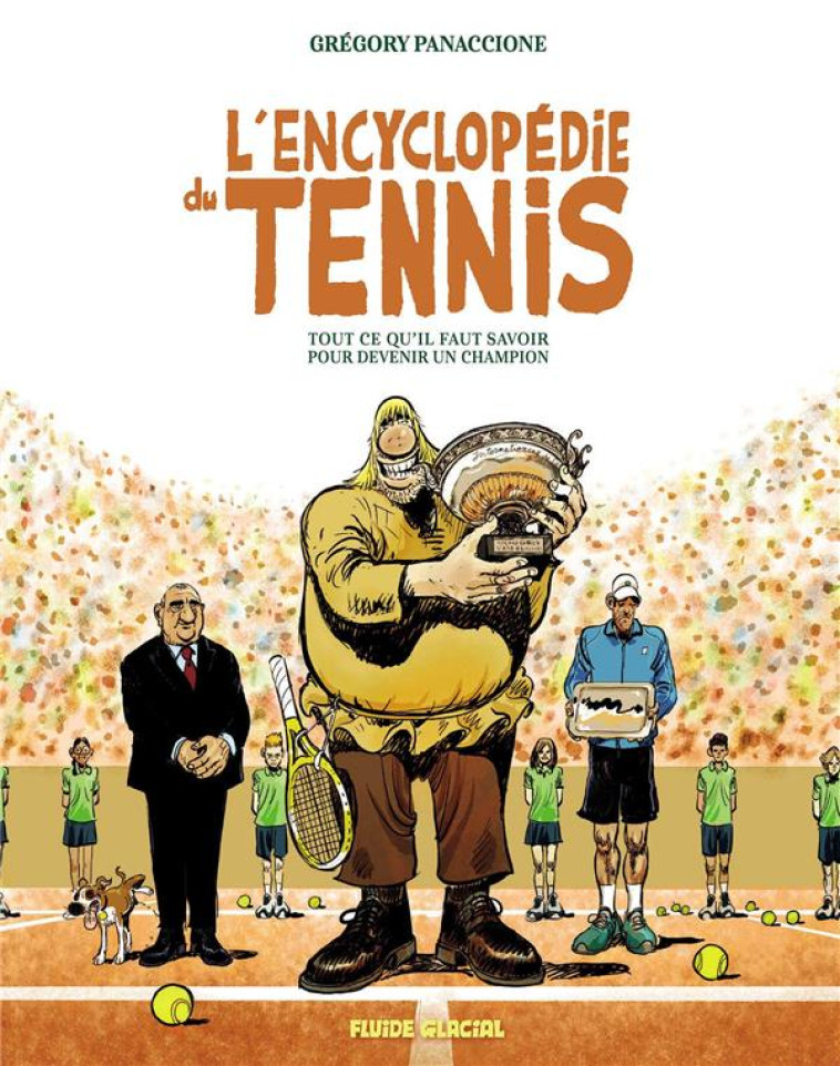 ENCYCLOPEDIE DU TENNIS -TOUT CE QU-IL FAUT SAVOIR POUR DEVENIR UN - PANACCIONE GREGORY - FLUIDE GLACIAL