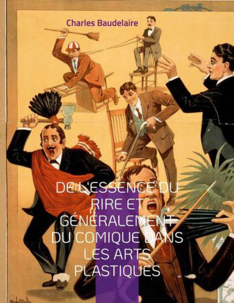 DE L'ESSENCE DU RIRE ET GENERALEMENT DU COMIQUE DANS LES ARTS PLASTIQUES : UN ESSAI PHILOSOPHIQUE SUR LE RIRE DANS LES ARTS - BAUDELAIRE CHAR - BOOKS ON DEMAND