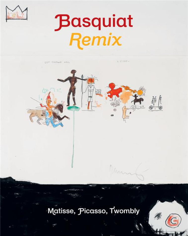 BASQUIAT REMIX  -  MATISSE, PICASSO, TWOMBLY - COLLECTIF/IBARS - ACTES SUD