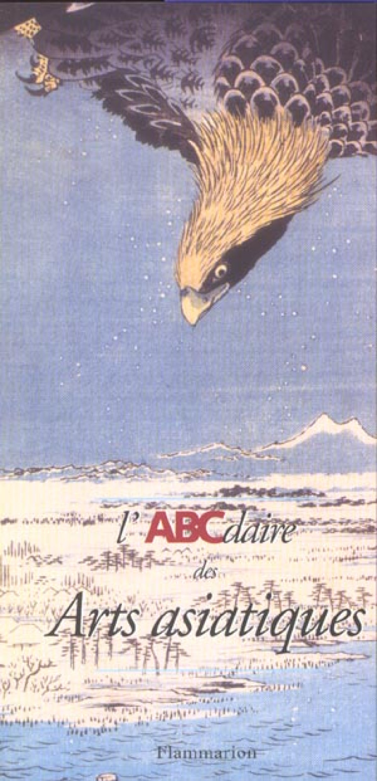 L'ABCDAIRE DES ARTS ASIATIQUES - MAHOT, FRANCOISE - FLAMMARION