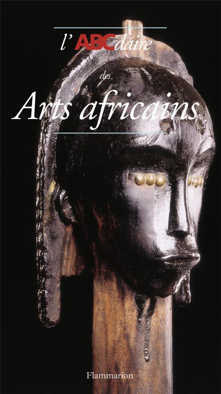 L'ABCDAIRE DES ARTS AFRICAINS - ZERBINI, LAURICK - FLAMMARION