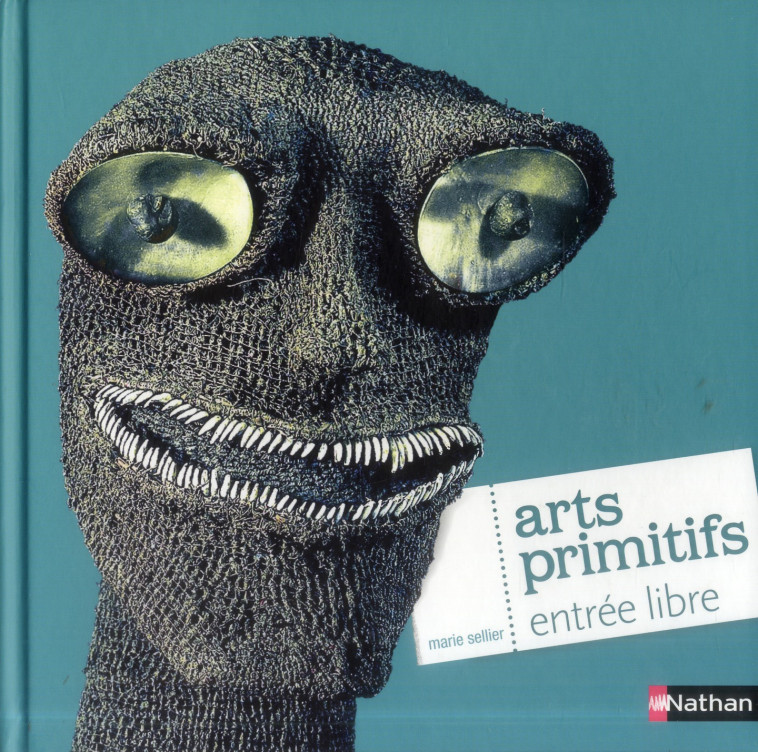 ENTREE LIBRE  -  ARTS PRIMITIFS - SELLIER, MARIE  - Nathan Jeunesse