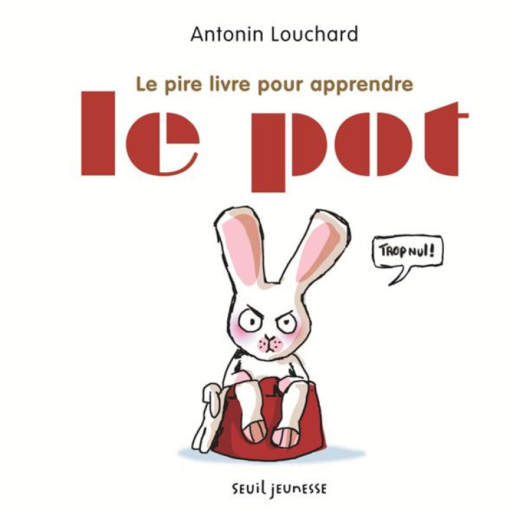 PIRE LIVRE POUR APPRENDRE LE POT (LE) - LOUCHARD ANTONIN - Seuil Jeunesse