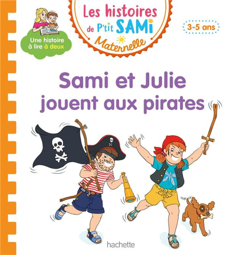 LES HISTOIRES DE P-TIT SAMI MATERNELLE (3-5 ANS): SAMI ET JULIE JOUENT AU PIRATE - DE MULLENHEIM/BOYER - HACHETTE