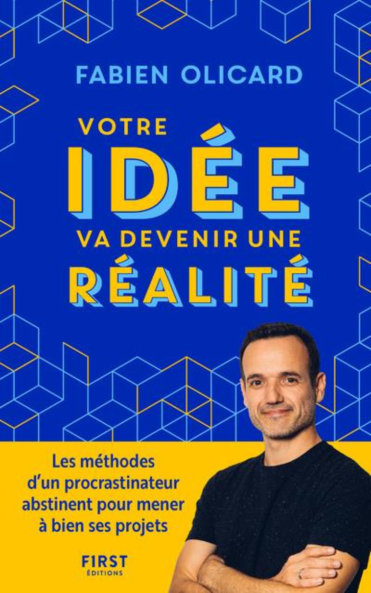 FAITES DE VOTRE PROJET UNE REALITE - OLICARD FABIEN - FIRST