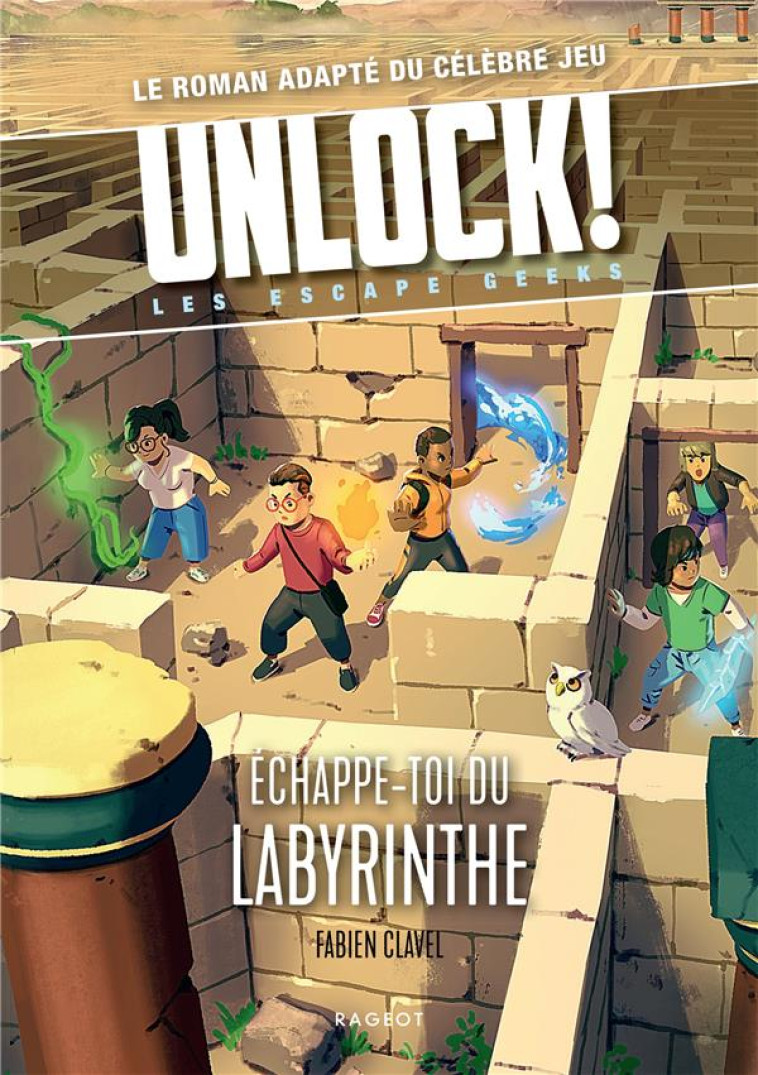 UNLOCK ! - T05 - UNLOCK! LES ESCAPE GEEKS - ECHAPPE-TOI DU LABYRINTHE ! - CLAVEL FABIEN - RAGEOT