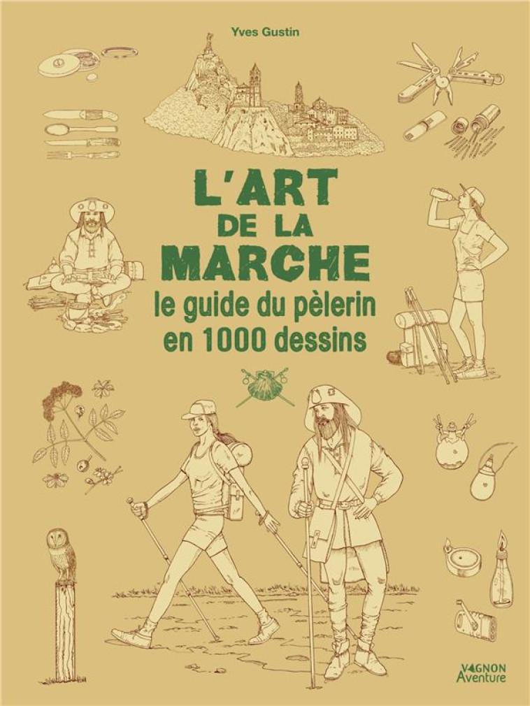 L-ART DE LA MARCHE - LE GUIDE DU PELERIN EN 1500 DESSINS - GUSTIN YVES - VAGNON