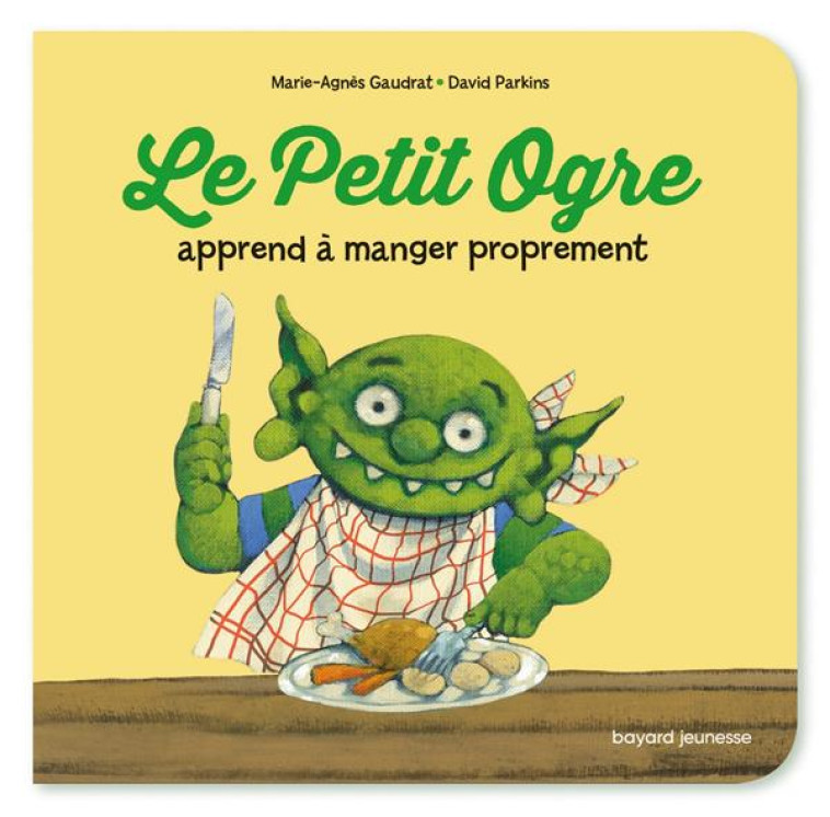 LE PETIT OGRE VEUT MANGER PROPREMENT - GAUDRAT/PARKINS - BAYARD JEUNESSE