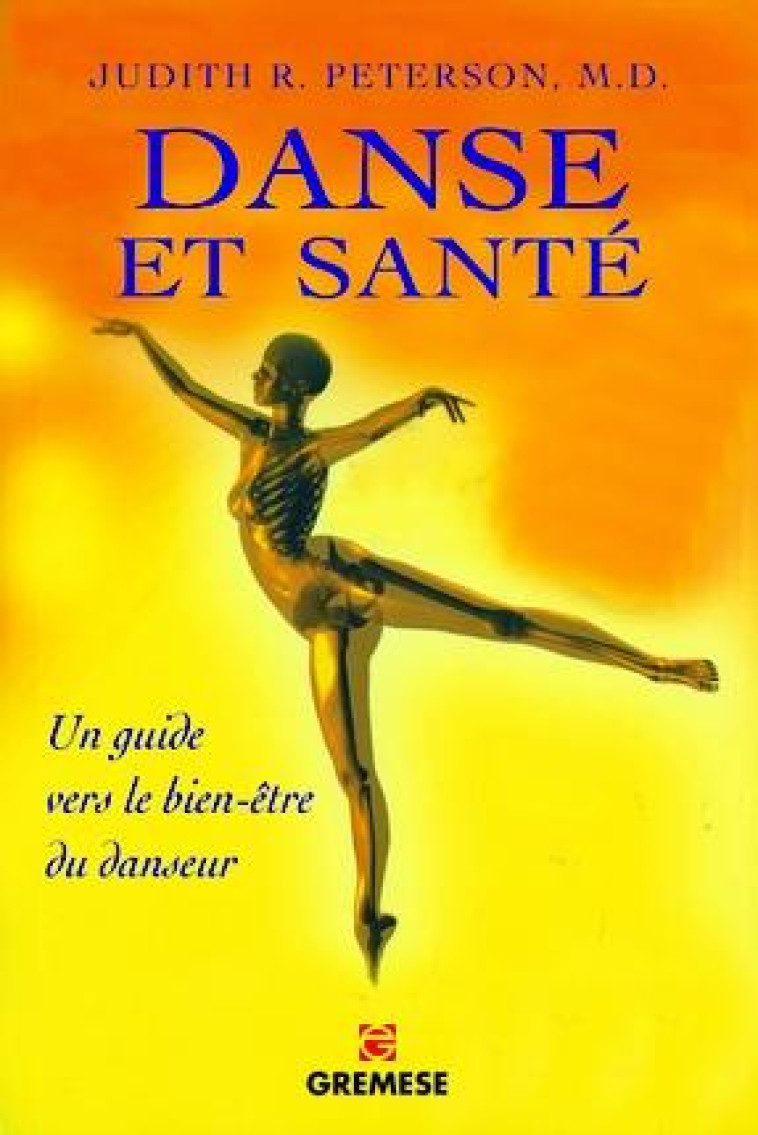 DANSE ET SANTE - COMMENT PREVENIR ET GUERIR TOUS LES STRESS PHYSIQUES LIES A LA DANSE. - PETERSON, JUDITH - Gremese