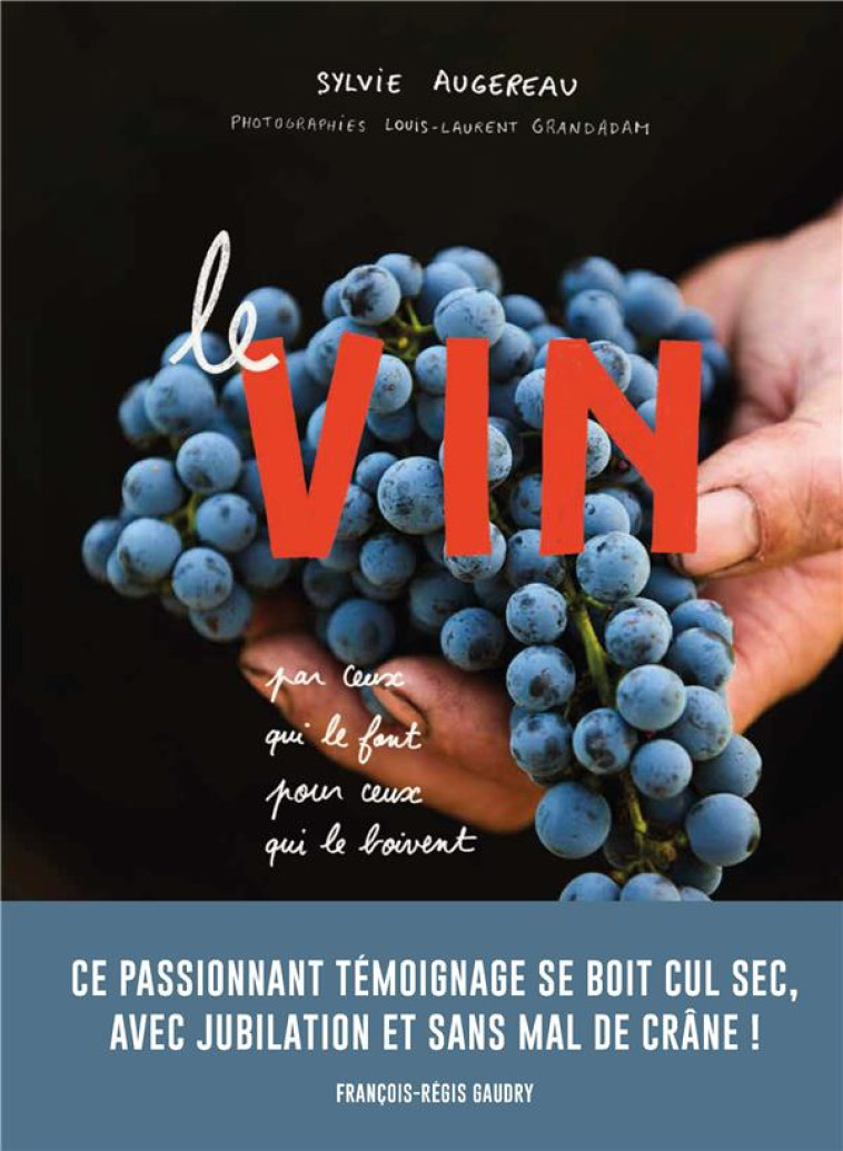 LE VIN PAR CEUX QUI LE FONT POUR CEUX QUI LE BOIVENT - AUGEREAU/GAUDRY - GALLIMARD