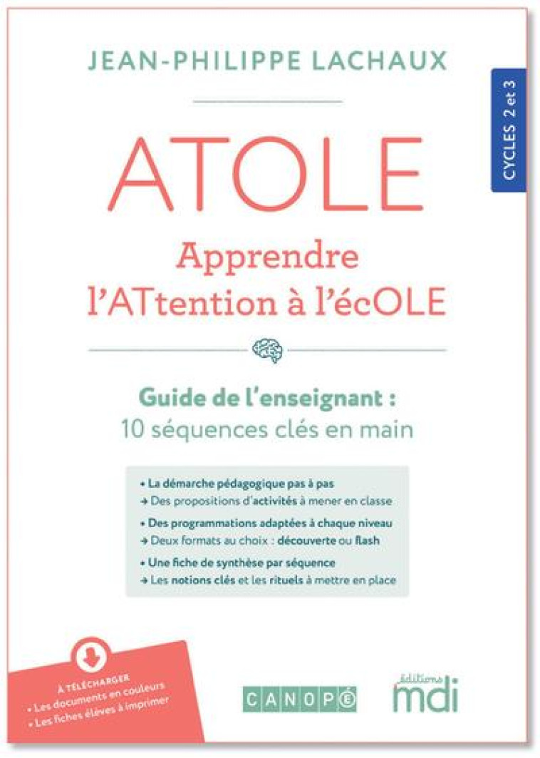 ATOLE  -  APPRENDRE L'ATTENTION A L'ECOLE  -  CYCLES 2 ET 3 - LACHAUX, JEAN-PHILIPPE - MDI